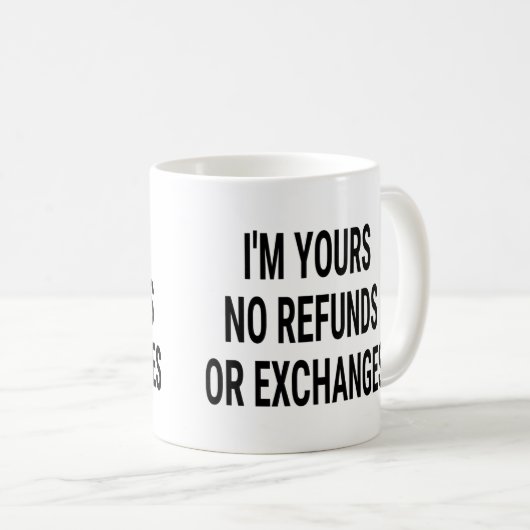 Ich bin Ihre keine Rückerstattung oder Umtausch Kaffeetasse (VorderseiteRechts)