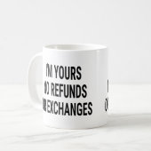 Ich bin Ihre keine Rückerstattung oder Umtausch Kaffeetasse (Vorderseite Links)