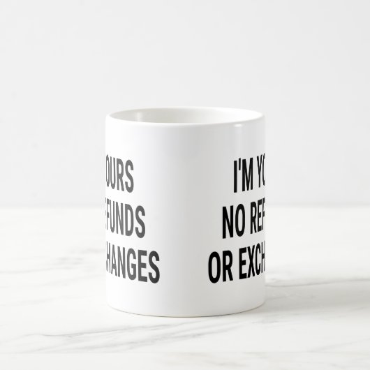 Ich bin Ihre keine Rückerstattung oder Umtausch Kaffeetasse (Mittel)