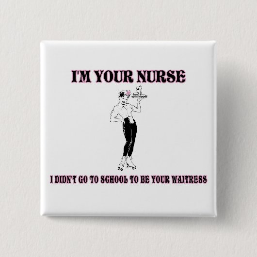 Ich bin Ihre Krankenschwester-ICh ging nicht zur Button (Vorderseite)
