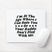 Ich bin im Alter, in dem ich dich oder deinen Vate Mousepad (Mit Mouse)
