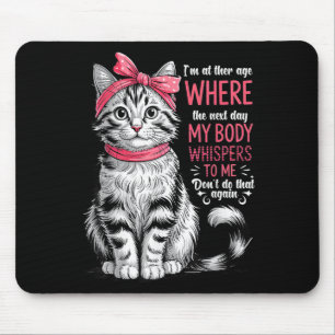 Ich bin im Alter, in dem mein Körper am nächsten T Mousepad