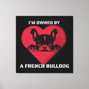 Ich bin im Besitz einer Französischen Bulldogge Leinwanddruck