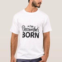 Ich bin im Dezember geboren T-Shirt
