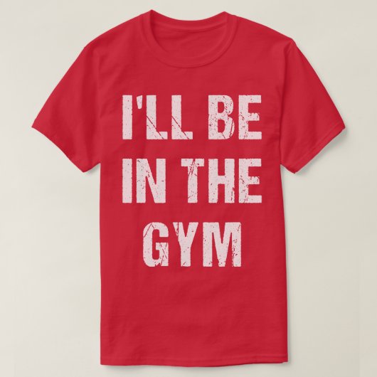 Ich bin im Fitnessraum T-Shirt (Design vorne)
