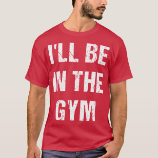Ich bin im Fitnessraum T-Shirt