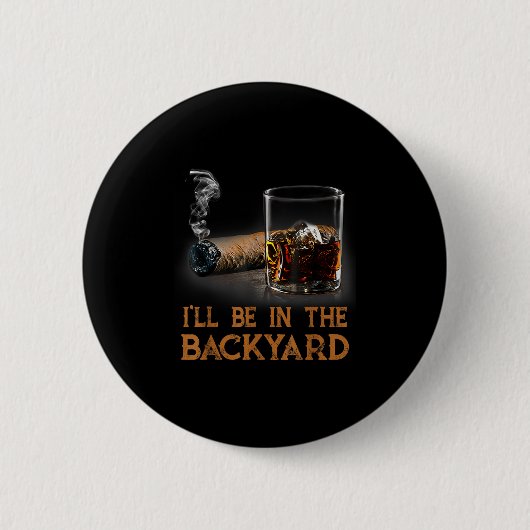 Ich bin im Hinterhof Funny Cigar und Bourbon Lov Button (Vorderseite)
