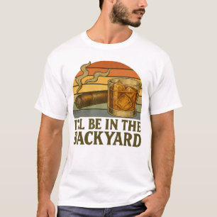 Ich bin im Hinterhof mit dem Funny Cigar und Whisk T-Shirt