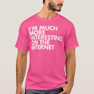 ICH BIN IM Internet Viel Interessanter T-Shirt