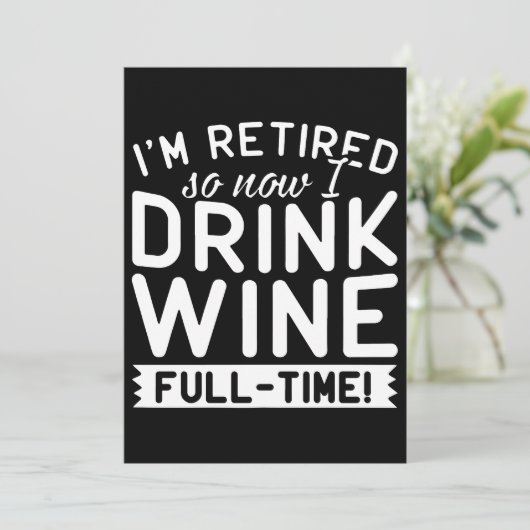 Ich bin im Ruhestand, also trinke ich jetzt Wein-T Karte (Stehend Vorderseite)
