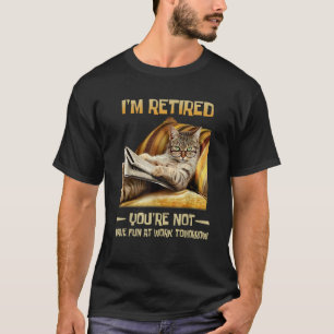 Ich bin im Ruhestand, du hast morgen keinen Spaß b T-Shirt