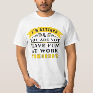 Ich bin im Ruhestand, du hast morgen keinen Spaß b T-Shirt