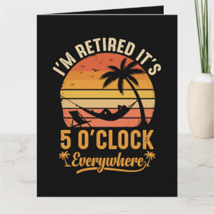Ich bin im Ruhestand, es ist 5 Uhr überall Lustig  Karte