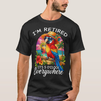 ICH BIN IM RUHESTAND ES IST 5 UHR ÜBERALL Lustig T-Shirt