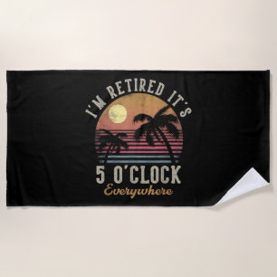 Ich bin im Ruhestand, es ist 5 Uhr überall Lustige Strandtuch