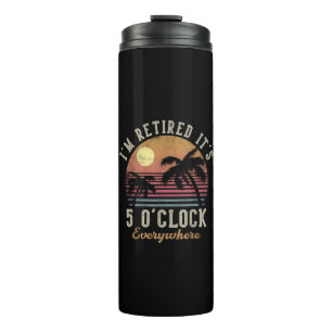 Ich bin im Ruhestand, es ist 5 Uhr überall Lustige Thermosbecher