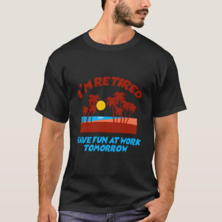 ICH BIN IM RUHestand Hab Morgen Spaß auf der Arbei T-Shirt