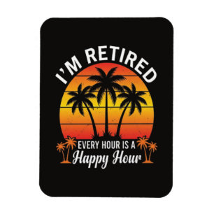 Ich bin im Ruhestand, jede Stunde ist Happy Hour V Magnet