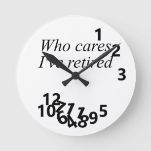Ich bin im Ruhestand und habe keine Sorgen Runde Wanduhr