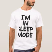 Ich bin im Schlafmodus T-Shirt (Vorderseite)