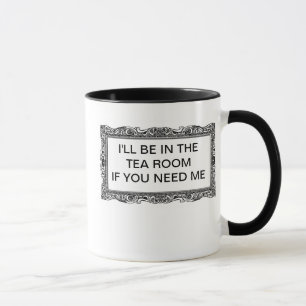Ich BIN IM TEE-RAUM, WENN SIE MICH BENÖTIGEN Tasse