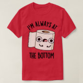 Ich bin immer am unteren Ende der sonnigen Toilett T-Shirt (Design vorne)