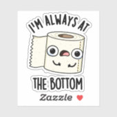 Ich bin immer am unteren Funny Toilet Paper Pun Aufkleber (Blatt)