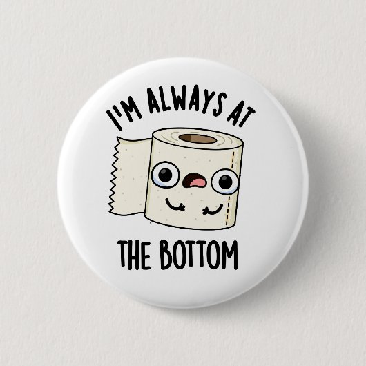 Ich bin immer am unteren Funny Toilet Paper Pun Button (Vorderseite)