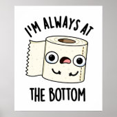 Ich bin immer am unteren Funny Toilet Paper Pun Poster (Vorne)