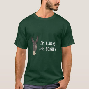"Ich bin immer der Esel " T-Shirt