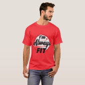 Ich bin immer fit T-Shirt (Vorne ganz)