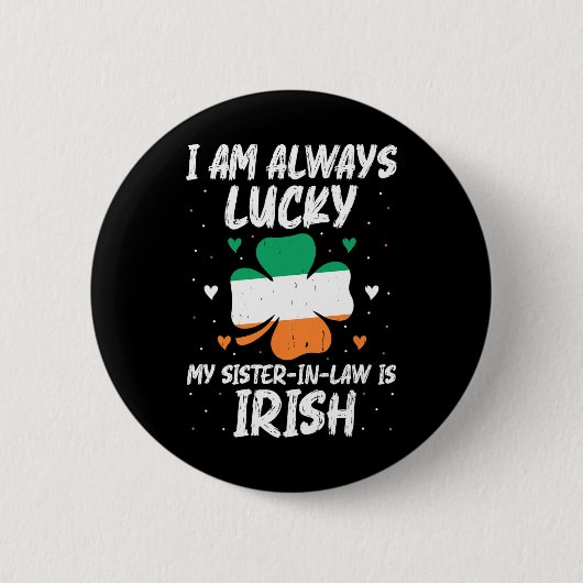 Ich bin immer glücklich, meine Schwester ist Irish Button (Vorderseite)