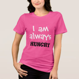 Ich bin immer HUNGRY Funny Women's T-Shirt