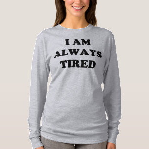 Ich bin immer müde, lange Schläfchen T-Shirt