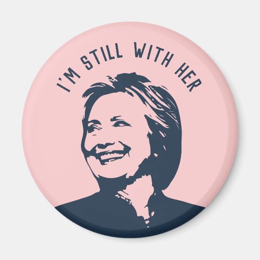 "Ich bin immer noch bei ihr" Hillary Clinton Magnet (Vorne)