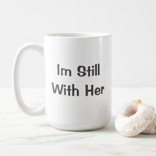 Ich bin immer noch bei ihr kaffeetasse