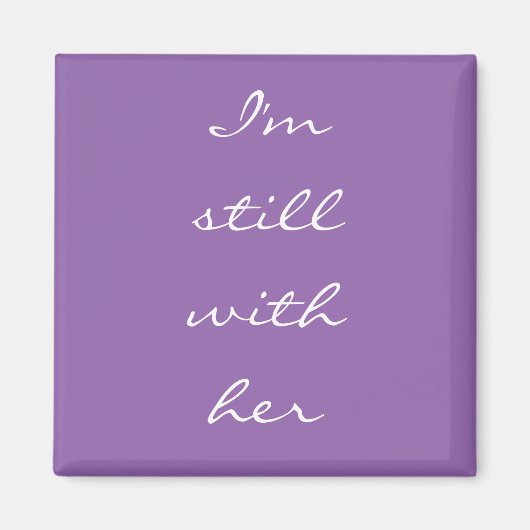 "Ich bin immer noch bei ihr." Magnet (Vorne)