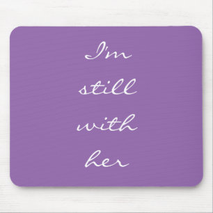 "Ich bin immer noch bei ihr." Mousepad