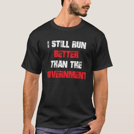 Ich bin immer noch besser als die Regierung T-Shirt (Vorderseite)