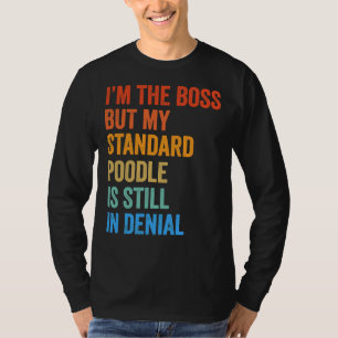 Ich bin immer noch ein Boss Standard Poodle T-Shirt