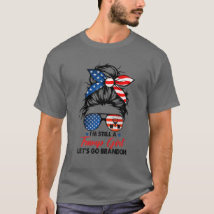 Ich bin immer noch ein Trump-Mädchen. Lass uns Br T-Shirt