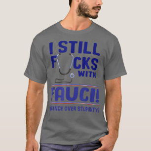 Ich bin immer noch F mit Fauci Unterstützung von W T-Shirt