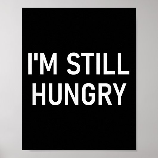 Ich bin immer noch hungrig, lustig, Witze, sarkast Poster (Vorne)
