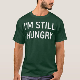 Ich bin immer noch hungrig, lustig, Witze, sarkast T-Shirt