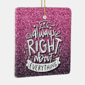 ICH BIN IMMER RICHTIG ÜBER ALLES, WAS CUSTOM-GLITZ KERAMIKORNAMENT (Rechts)