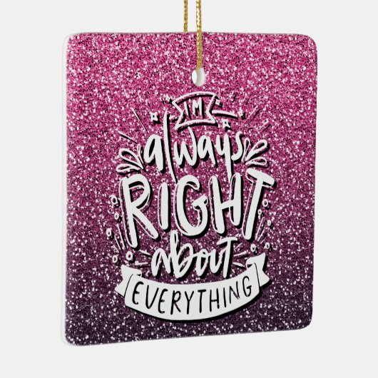ICH BIN IMMER RICHTIG ÜBER ALLES, WAS CUSTOM-GLITZ KERAMIKORNAMENT (Rechts)