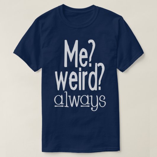 Ich bin immer seltsam T-Shirt (Design vorne)