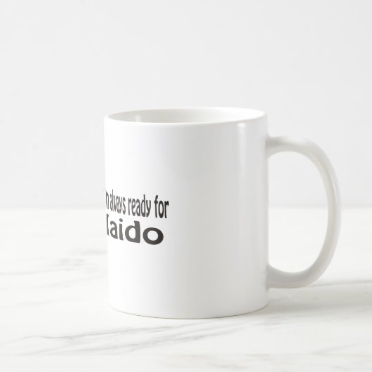 Ich bin immer zu Iaido. bereit Kaffeetasse (Rechts)