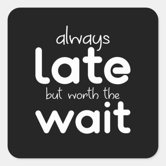 Ich bin immer zu spät, aber das warte Sprichwort w Quadratischer Aufkleber (Vorderseite)