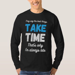 Ich bin immer zu spät Sprichwort Sarcasm Spaß Pun T-Shirt